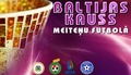 U-17 meiteņu izlašu Baltijas kausā piedalīsies arī Azerbaidžāna