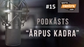 Video: Podkāsts "Ārpus Kadra", epizode #15